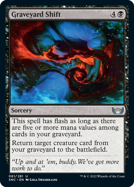 Graveyard Shift
 This spell has flash as long as there are five or more mana values among cards in your graveyard.
Return target creature card from your graveyard to the battlefield.